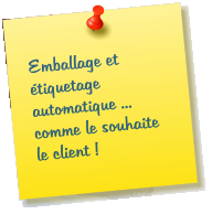 Emballage et étiquetage automatique ... comme le souhaite le client !